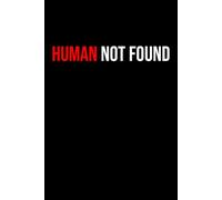 Human Not Found: Notebook 6x9 Inches Size 100 lined pages | Funny Notebook For Women, Men, Teen | For Home, Office, College, University, Studying, ... Gift | Perfect Gift Idea | Daily Journaling