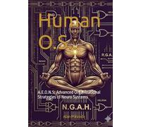 Human O.S.:: A.E.O.N.S. Advanced Organizational Strategies of Neuro Systems