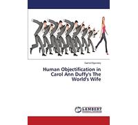 Human Objectification in Carol Ann Duffy's The World's Wife