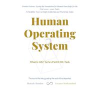 Human Operating System: What is Life? Series Part II/III: Task: 2