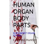 HUMAN ORGAN BODY PARTS: BLACK MARKET ORGANS FOR SALE (ONE)