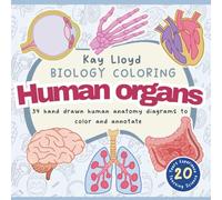 Human Organs Coloring Book: Color and annotate 34 anatomy diagrams hand drawn by a science teacher with over 20 years experience of presenting tricky concepts in a simple way