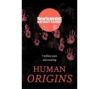 Human Origins: 7 million years and counting (New Scientist Instant Expert)