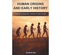 Human Origins and Early History: Understanding Human Evolution