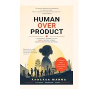 HUMAN OVER PRODUCT: A Designer’s Perspective on People, Systems, and Everyday Life