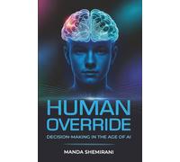 Human Override: Decision-Making in the Age of AI