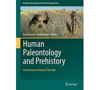 Human Paleontology and Prehistory: Contributions in Honor of Yoel Rak (Vertebrate Paleobiology and Paleoanthropology)