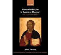Human Perfection in Byzantine Theology: Attaining the Fullness of Christ (Changing Paradigms in Historical and Systematic Theology)