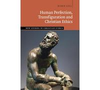 Human Perfection, Transfiguration and Christian Ethics – New Studies in Christian Ethics