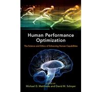 Human Performance Optimization: The Science and Ethics of Enhancing Human Capabilities