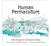 Human Permaculture: Life Design for Resilient Living