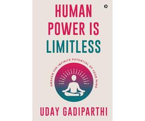Human Power is Limitless: Awaken the Infinite Potential of Your Mind