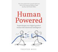 Human Powered : Supercharge your digital product teams with emotional intelligence