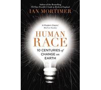 Human Race: 10 Centuries of Change on Earth by Ian Mortimer (2015-10-01)