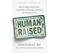 Human Raised: Nurturing Connection, Curiosity, & Lifelong Learning in the Age of AI