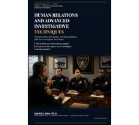 Human Relations and Advanced Investigative Techniques: The Art of Interviewing and Interrogation (American Street Law Series)