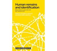 Human Remains and Identification: Mass Violence, Genocide, and the ‘Forensic Turn’ (Human Remains and Violence)