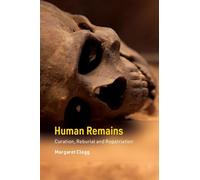 Human Remains: Curation, Reburial and Repatriation (Cambridge Texts in Human Bioarchaeology and Osteoarchaeology)
