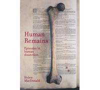 Human Remains: Episodes in Human Dissection