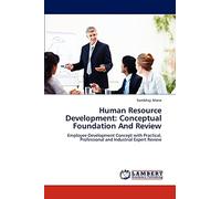 Human Resource Development: Conceptual Foundation And Review: Employee Development Concept with Practical, Professional and Industrial Expert Review