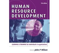 Human Resource Development: Learning and Training for Individuals and Organizations