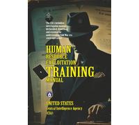 Human Resource Exploitation Training Manual: [Annotated] The CIA's Covert Interrogation Playbook in Latin America