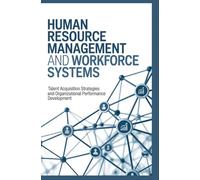 HUMAN RESOURCE MANAGEMENT AND WORKFORCE SYSTEMS: Talent acquisition strategies and organizational performance development