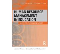 Human Resource Management in Education: Contexts, Themes and Impact (Leadership for Learning Series)