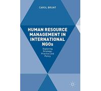 Human Resource Management in International NGOs: Exploring Strategy, Practice and Policy
