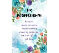 Human Resource Professional Appreciation Notebook: HR Gifts - Funny Notebook to Write In | Present Ideas / Gifts For HR Employees.