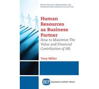 Human Resources As Business Partner: How to Maximize the Value and Financial Contribution of HR