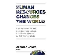 Human Resources Changes the World: How and Why HR and HR Directors Should Step-Up as Leaders in the 21st Century