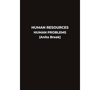 HUMAN RESOURCES HUMAN PROBLEMS (Anita Break): A Funny HR Notebook for Coworkers Office Staff and HR Teams