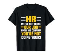 Human Resources Humor: We're Not Doing Our Job T-Shirt