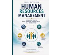 HUMAN RESOURCES MANAGEMENT: Manuale operativo per il benessere organizzativo e la performance (Percorsi di Eccellenza Infermieristica: La Rivoluzione del Sapere)