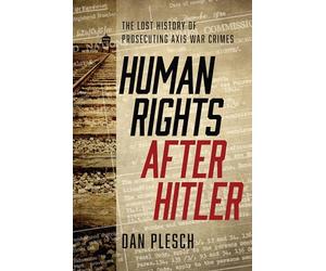 Human Rights after Hitler: The Lost History of Prosecuting Axis War Crimes