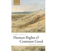 Human Rights and Common Good: Collected Essays Volume III: 03 (Collected Essays of John Finnis)