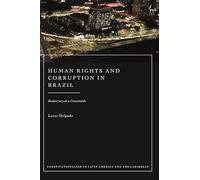Human Rights and Corruption in Brazil: Democracy at a Crossroads (Constitutionalism in Latin America and the Caribbean)