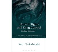 Human Rights and Drug Control: The False Dichotomy (Studies in International Law)