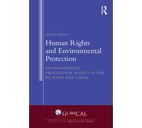 Human Rights and Environmental Protection : Environmental Procedural Rights in the EU, India and China