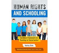 Human Rights and Schooling: An Ethical Framework for Teaching for Social Justice (Muliticultural Education Series) (Multicultural Education Series)