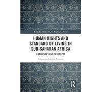 Human Rights and Standard of Living in Sub-Saharan Africa: Challenges and Prospects (Routledge Studies in Law, Rights and Justice)