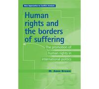 Human Rights and the Borders of Suffering: The Promotion of Human Rights in International Politics (New Approaches to Conflict Analysis)