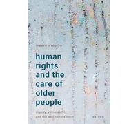 Human Rights and the Care of Older People: Dignity, Vulnerability, and the Anti-Torture Norm