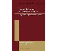 Human Rights and the Refugee Definition: Comparative Legal Practice and Theory: 5 (International Refugee Law)