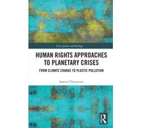 Human Rights Approaches to Planetary Crises : From Climate Change to Plastic Pollution