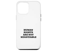 Human Rights Are Not Negotiable | Justice Equality Statement Case for iPhone 12 Pro Max