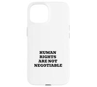 Human Rights Are Not Negotiable | Justice Equality Statement Case for iPhone 15