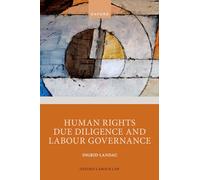 Human Rights Due Diligence and Labour Governance (Oxford Labour Law)