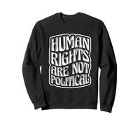 Human Rights Equality Human Rights Are Not Political Sweatshirt
